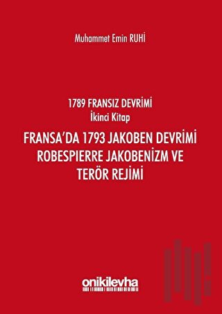 Fransız Devrimi İkinci Kitap: Fransa'da 1793 Jakoben Devrimi, Robespierre Jakobenizm ve Terör Rejimi