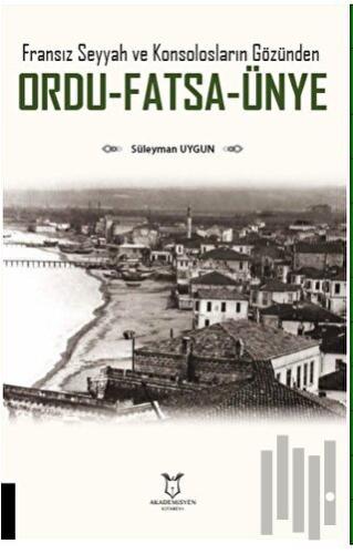 Fransız Seyyah ve Konsolosların Gözünden Ordu-Fatsa-Ünye