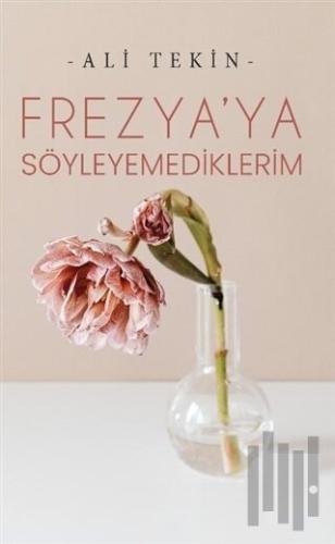Frezya’ya Söyleyemediklerim | Kitap Ambarı