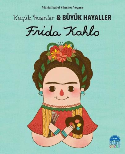 Frida Kahlo-Küçük İnsanlar ve Büyük Hayaller | Kitap Ambarı