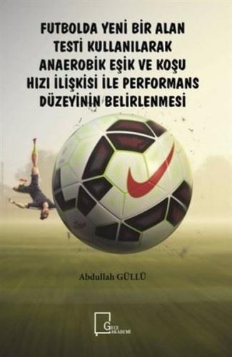 Futbolda Yeni Bir Alan Testi Kullanılarak Anaerobik Eşik ve Koşu Hızı İlişkisi ile Performans Düzeyi