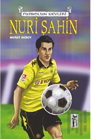 Futbol'un Devleri - Nuri Şahin | Kitap Ambarı