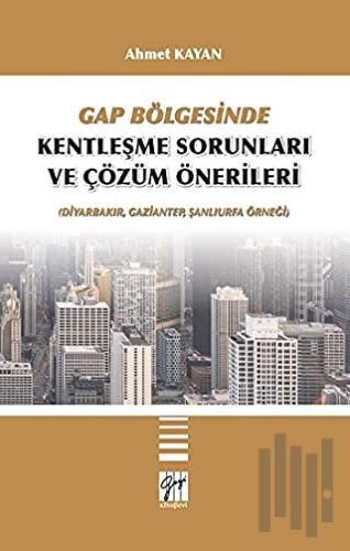 GAP Bölgesinde Kentleşme Sorunları ve Çözüm Önerileri