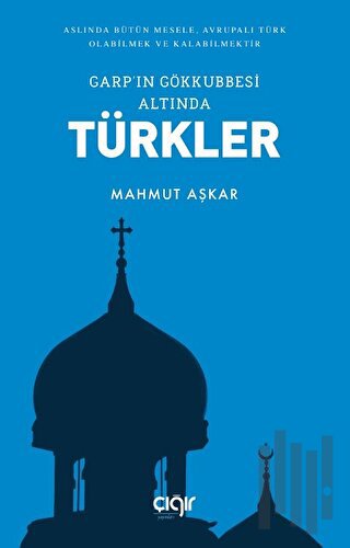 Garp'ın Gökkubbesi Altında Türkler | Kitap Ambarı