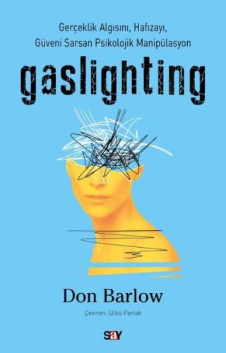 Gaslighting - Gerçeklik Algısını Hafızayı Güveni Sarsan Psikolojik Manipülasyon