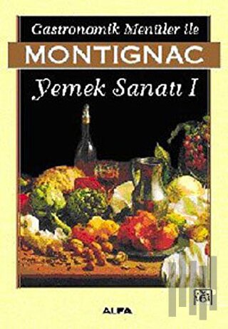 Gastronomik Menüler İle Montignac Yemek Sanatı 1 | Kitap Ambarı