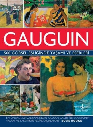 Gauguin - 500 Görsel Eşliğinde Yaşamı ve Eserleri (Ciltli)