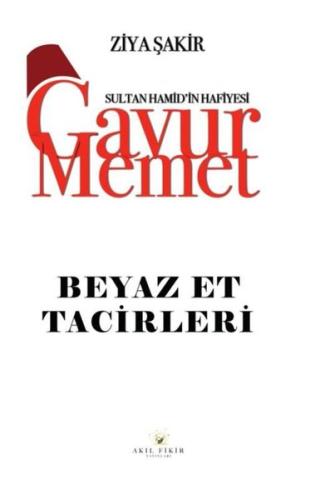 Gavur Memet - Beyaz Et Tacirleri Sultan Hamid'in Hafiyesi | Kitap Amba