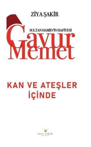 Gavur Memet - Kan ve Ateşler İçinde Sultan Hamid'in Hafiyesi | Kitap A
