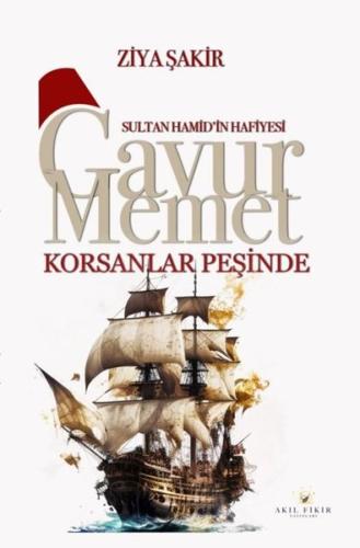 Gavur Memet - Korsanlar Peşinde Sultan Hamid'in Hafiyesi | Kitap Ambar