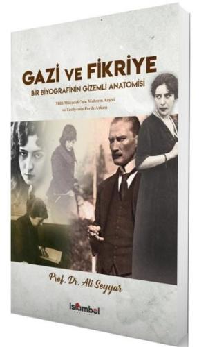 Gazi ve Fikriye - Bir Biyografinin Gizemli Anatomisi