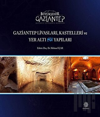 Gaziantep Livasları Kastelleri ve Yeraltı Su Yapıları (Ciltli)