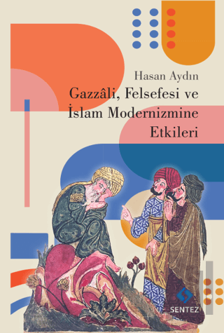 Gazzali, Felsefesi ve İslam Modernizmine Etkileri | Kitap Ambarı