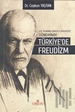 Geç Osmanlı - Erken Cumhuriyet Döneminde Türkiye’de Freudizm | Kitap A