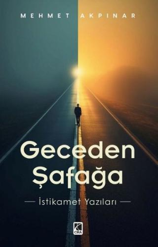 Geceden Şafağa - İstikamet Yazıları | Kitap Ambarı