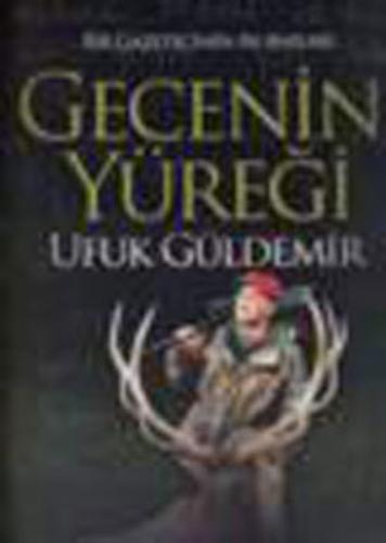 Gecenin Yüreği - Bir Gazetecinin Av Anıları (Ciltli)