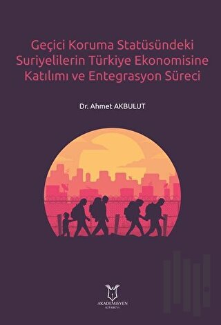 Geçici Koruma Statüsündeki Suriyelilerin Türkiye Ekonomisine Katılımı 