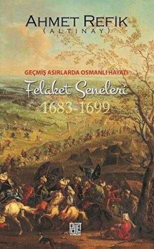 Geçmiş Asırlarda Osmanlı Hayatı Felaket Seneleri (1683-1699) | Kitap A