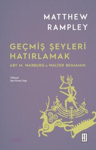 Geçmiş Şeyleri Hatırlamak: Aby M.Warburg & Walter Benjamin