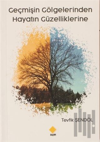 Geçmişin Gölgelerinden Hayatın Güzelliklerine