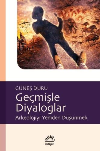 Geçmişle Diyaloglar - Arkeolojiyi Yeniden Düşünmek