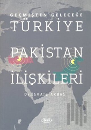 Geçmişten Geleceğe Türkiye Pakistan İlişkileri
