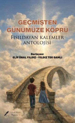 Geçmişten Günümüze Köprü - Fısıldayan Kalemler Antolojisi | Kitap Amba