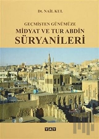 Geçmişten Günümüze Midyat ve Tur Abdin Süryanileri | Kitap Ambarı