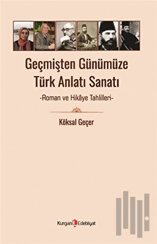 Geçmişten Günümüze Türk Anlatı Sanatı - Roman ve Hikaye Tahlilleri | K