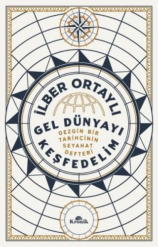 Gel Dünyayı Keşfedelim - Gezgin Bir Tarihçinin Seyahat Defteri | Kitap