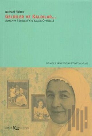 Geldiler ve Kaldılar Almanya Türkleri’nin Yaşam Öyküleri