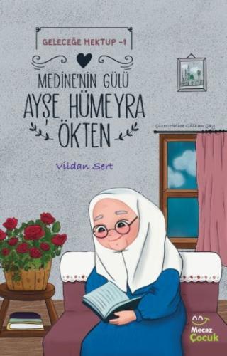 Geleceğe Mektup 1- Medine'nin Gülü Ayşe Hümeyra Ökten | Kitap Ambarı