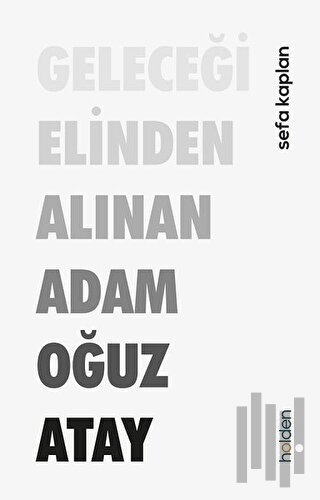 Geleceği Elinden Alınan Adam Oğuz Atay