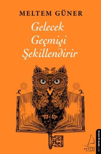 Gelecek Geçmişi Şekillendirir | Kitap Ambarı