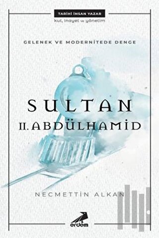 Gelenek ve Modernitede Denge Sultan 2. Abdulhamit | Kitap Ambarı