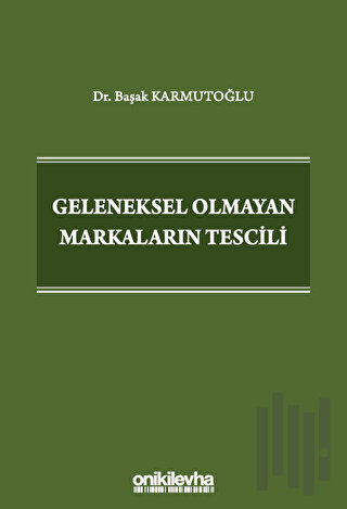Geleneksel Olmayan Markaların Tescili (Ciltli)