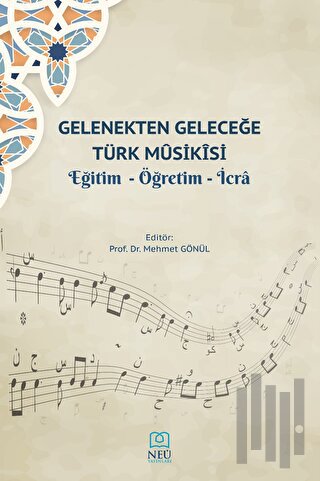 Gelenekten Geleceğe Türk Musikisi Eğitim - Öğretim - İcra