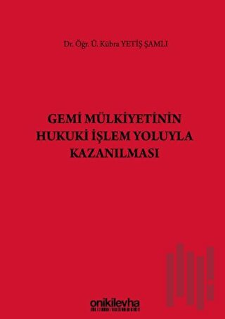 Gemi Mülkiyetinin Hukuki İşlem Yoluyla Kazanılması (Ciltli)