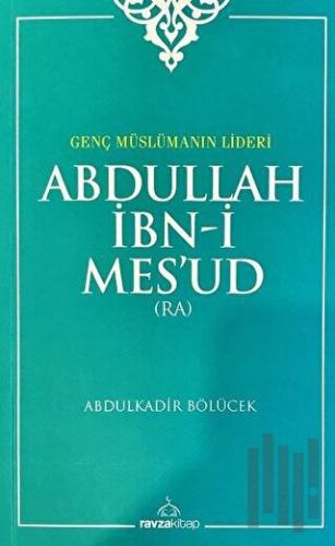 Genç Müslümanın Lideri  Abdullah İbn-i Mes'ud (Radıyallahu Anh)