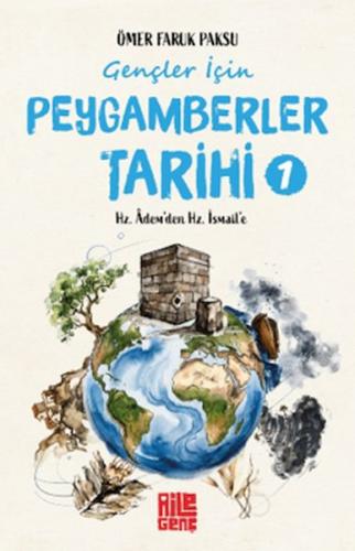 Gençler İçin Peygamberler Tarihi-1 -Hz. Âdem’den Hz. İsmail’e | Kitap 