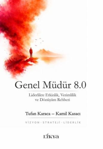 Genel Müdür 8.0 - Liderlikte Etkinlik Verimlilik ve Dönüşüm Rehberi