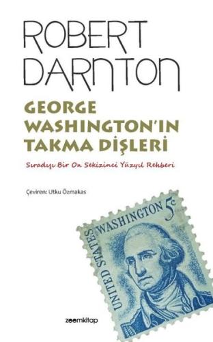 George Washington'ın Takma Dişleri - Sıradışı Bir On Sekizinci Yüzyıl 