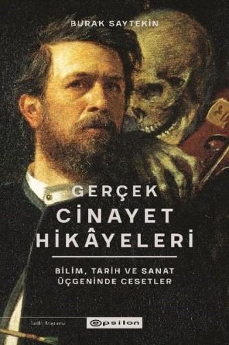 Gerçek Cinayet Hikayeleri: Bilim Tarih ve Sanat Üçgeninde Cesetler