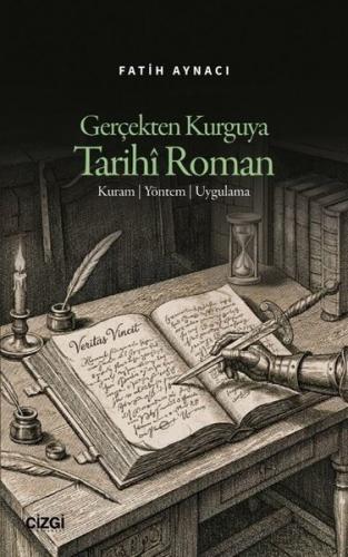 Gerçekten Kurguya Tarihi Roman: Kuram-Yöntem-Uygulama