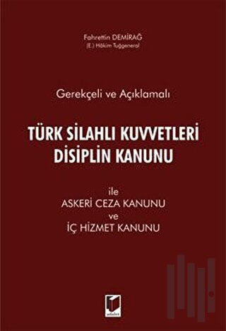 Gerekçeli ve Açıklamalı Türk Silahlı Kuvvetleri Disiplin Kanunu