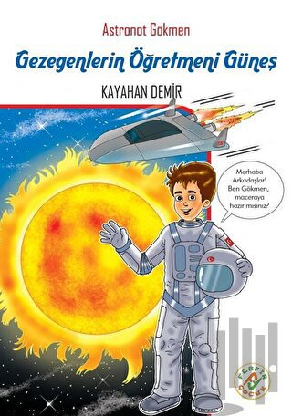 Gezegenlerin Öğretmeni Güneş - Astronot Gökmen | Kitap Ambarı