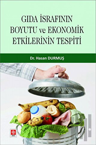 Gıda İsrafının Boyutu ve Ekonomik Etkilerinin Tespiti