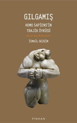 Gılgamış - Homo Sapiens'in Trajik Öyküsü: Mitler Bize Ne Anlatır? | Ki