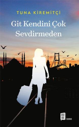 Git Kendini Çok Sevdirmeden | Kitap Ambarı
