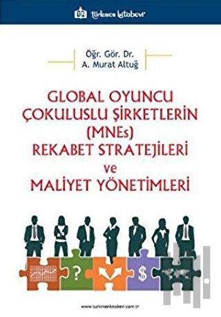 Global Oyuncu Çokuluslu Şirketlerin (MNEs) Rekabet Stratejileri ve Maliyet Yönetimleri